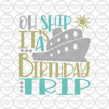 Load image into Gallery viewer, Oh Ship It's A Birthday Trip SVG / Cruisin' SVG / Birthday Cruise SVG / Cut File / Clip Art / Southern Spark / svg png eps pdf jpg dxf