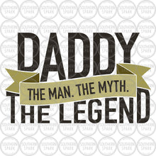 Load image into Gallery viewer, Father's Day SVG / Daddy The Man The Myth The Legend SVG / Dad SVG / Daddy / Cut File / Clip Art / Southern Spark /  svg png eps pdf jpg dxf
