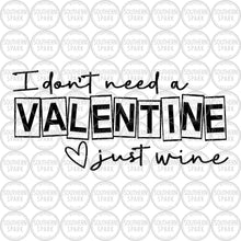 Load image into Gallery viewer, Valentine's Day SVG / I Don't Need A Valentine Just Wine / Heart SVG / Cut File / Clip Art / Souther Spark / svg png eps pdf jpg dxf
