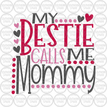 Load image into Gallery viewer, Valentine's Day SVG / My Bestie Calls Me Mommy SVG / Mother's Day SVG / Cut File / Clip Art / Southern Spark / svg png eps pdf jpg dxf
